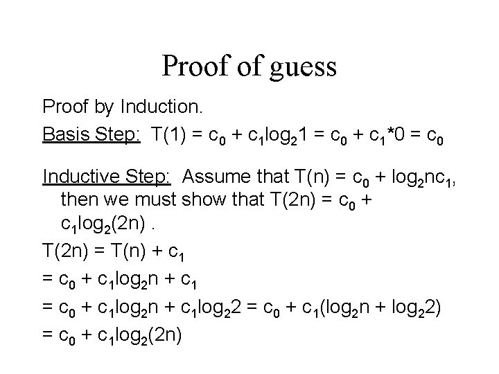 Proof of guess Proof by Induction. Basis Step: T(1) = c 0 + c