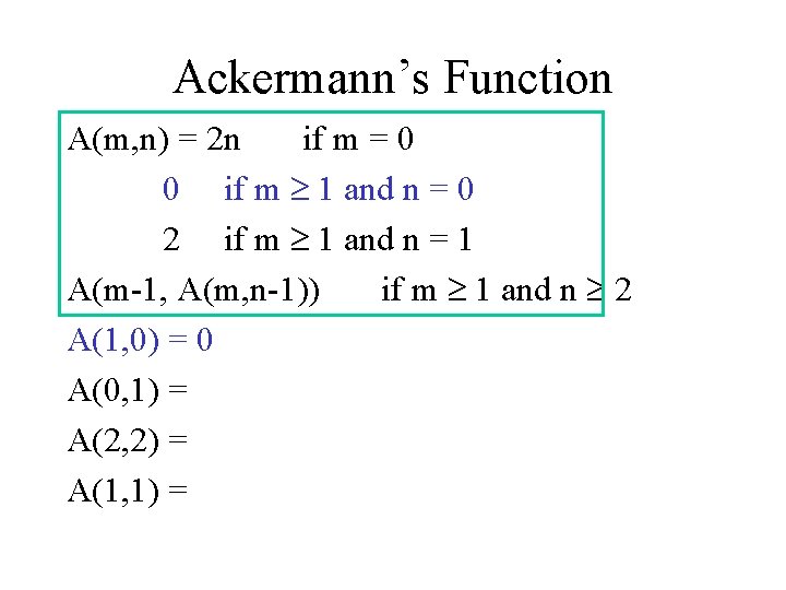 Ackermann’s Function A(m, n) = 2 n if m = 0 0 if m