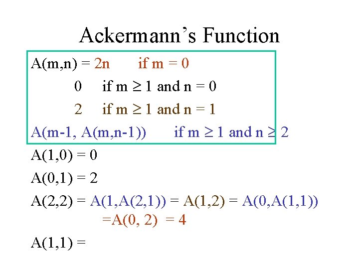 Ackermann’s Function A(m, n) = 2 n if m = 0 0 if m