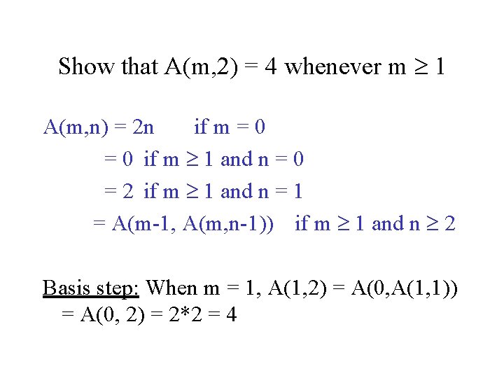 Show that A(m, 2) = 4 whenever m 1 A(m, n) = 2 n