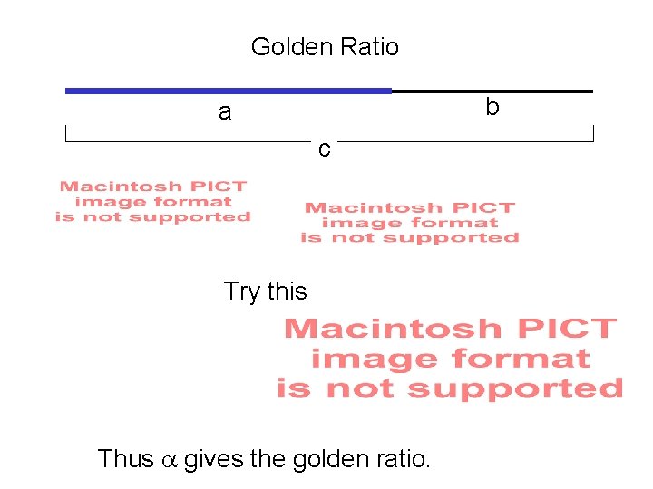 Golden Ratio b a c Try this Thus gives the golden ratio. 