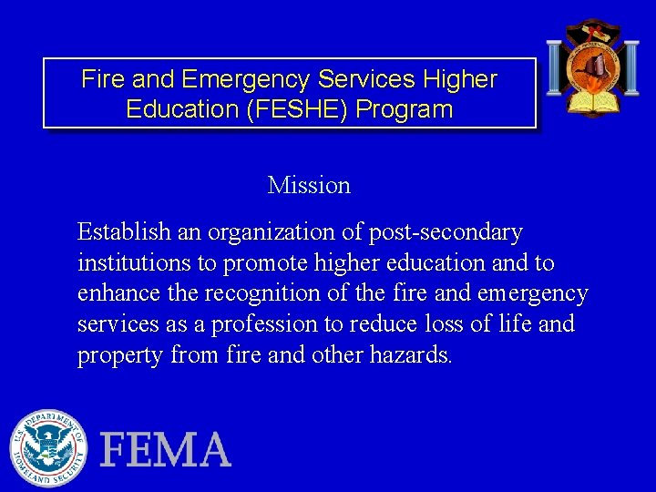 Fire and Emergency Services Higher Education (FESHE) Program Mission Establish an organization of post-secondary