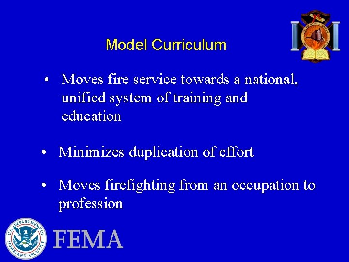 Model Curriculum • Moves fire service towards a national, unified system of training and