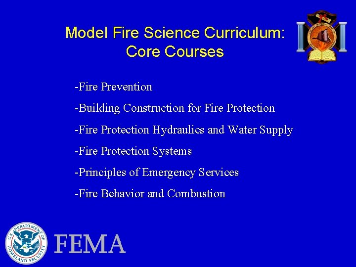 Model Fire Science Curriculum: Core Courses -Fire Prevention -Building Construction for Fire Protection -Fire