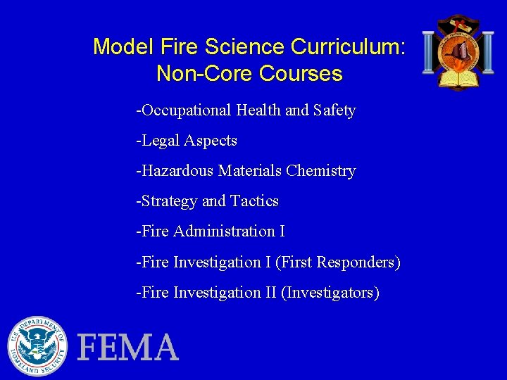 Model Fire Science Curriculum: Non-Core Courses -Occupational Health and Safety -Legal Aspects -Hazardous Materials