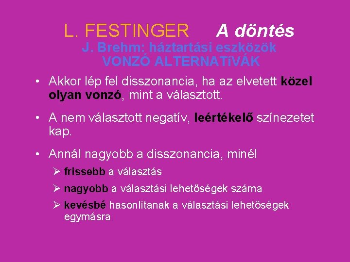 L. FESTINGER A döntés J. Brehm: háztartási eszközök VONZÓ ALTERNATíVÁK • Akkor lép fel