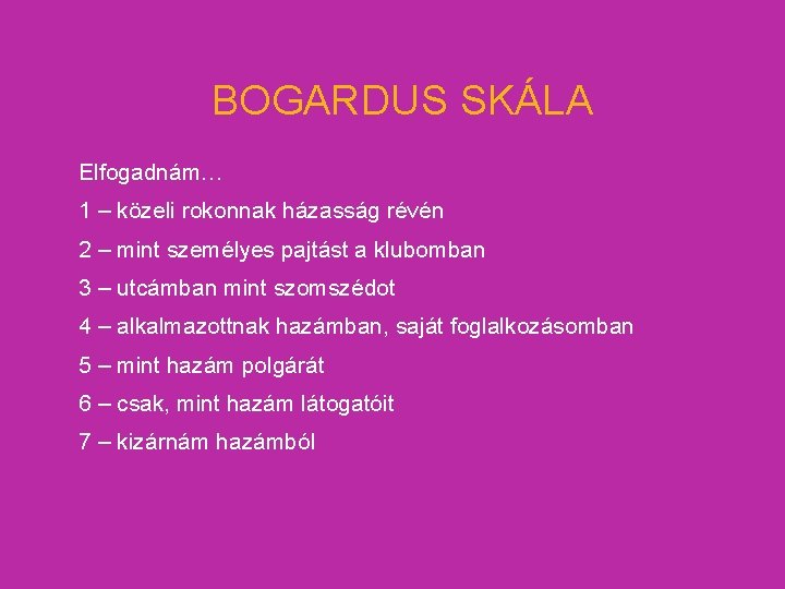 BOGARDUS SKÁLA Elfogadnám… 1 – közeli rokonnak házasság révén 2 – mint személyes pajtást