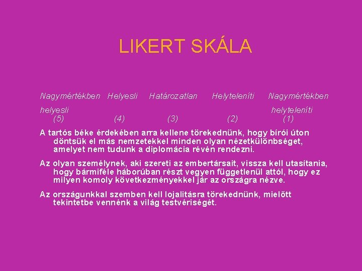 LIKERT SKÁLA Nagymértékben Helyesli helyesli (5) (4) Határozatlan (3) Helyteleníti (2) Nagymértékben helyteleníti (1)