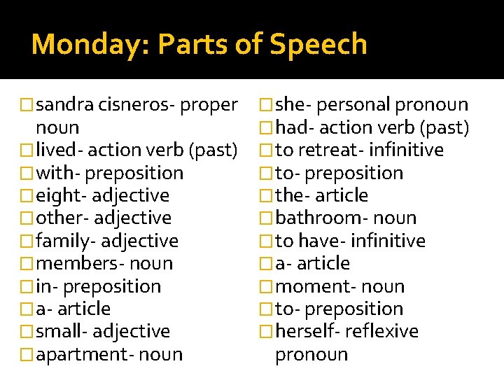 Monday: Parts of Speech �sandra cisneros- proper noun �lived- action verb (past) �with- preposition