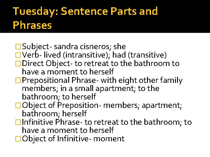 Tuesday: Sentence Parts and Phrases �Subject- sandra cisneros; she �Verb- lived (intransitive); had (transitive)