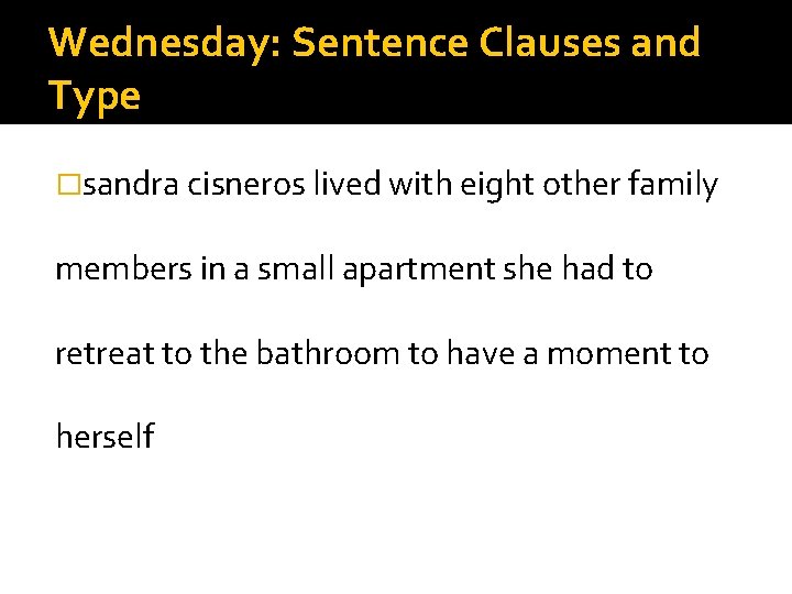 Wednesday: Sentence Clauses and Type �sandra cisneros lived with eight other family members in