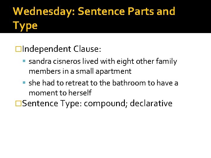 Wednesday: Sentence Parts and Type �Independent Clause: sandra cisneros lived with eight other family