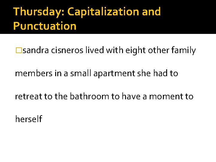 Thursday: Capitalization and Punctuation �sandra cisneros lived with eight other family members in a