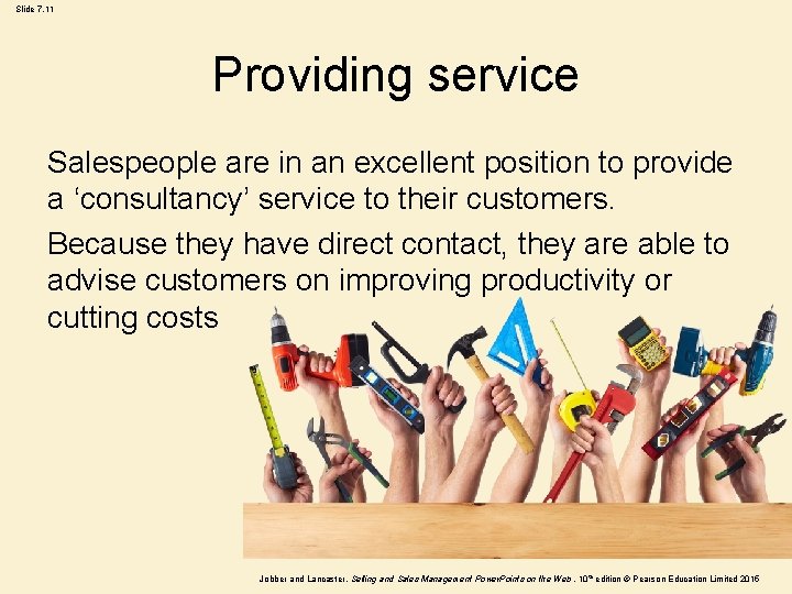 Slide 7. 11 Providing service Salespeople are in an excellent position to provide a