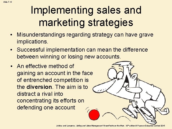 Slide 7. 13 Implementing sales and marketing strategies • Misunderstandings regarding strategy can have
