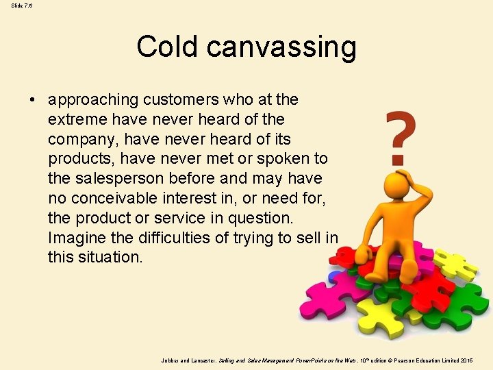 Slide 7. 6 Cold canvassing • approaching customers who at the extreme have never