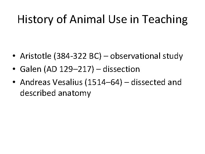 History of Animal Use in Teaching • Aristotle (384 -322 BC) – observational study