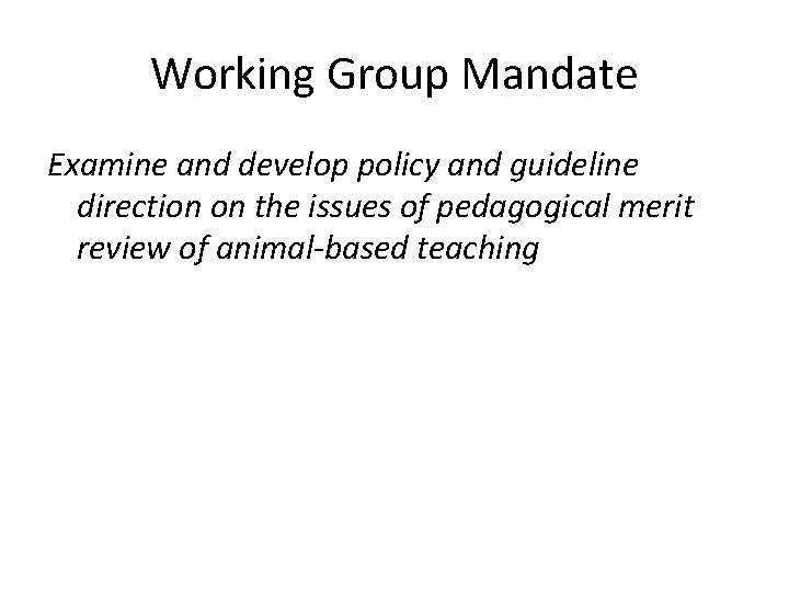 Working Group Mandate Examine and develop policy and guideline direction on the issues of