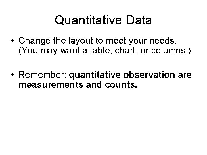 Quantitative Data • Change the layout to meet your needs. (You may want a