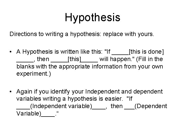 Hypothesis Directions to writing a hypothesis: replace with yours. • A Hypothesis is written