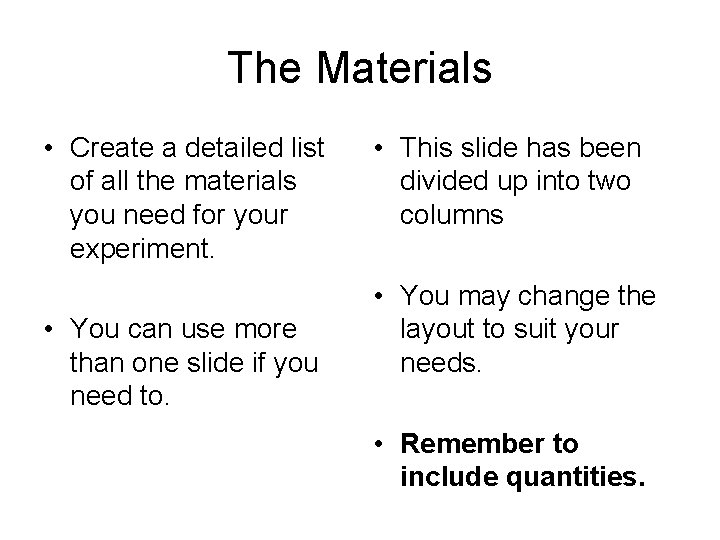 The Materials • Create a detailed list of all the materials you need for