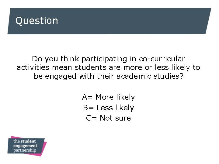 Question Do you think participating in co-curricular activities mean students are more or less