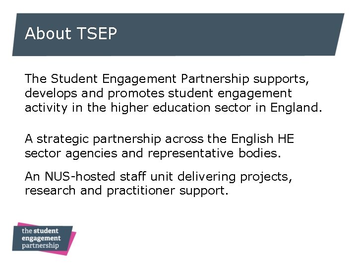 About TSEP The Student Engagement Partnership supports, develops and promotes student engagement activity in