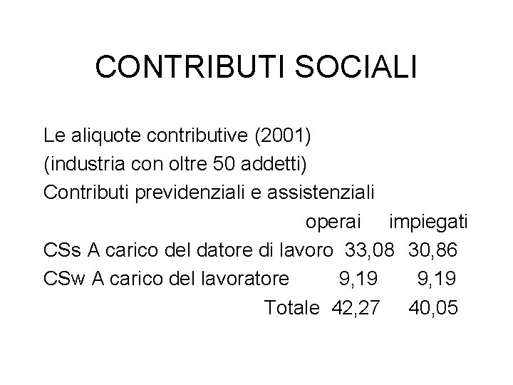 CONTRIBUTI SOCIALI Le aliquote contributive (2001) (industria con oltre 50 addetti) Contributi previdenziali e