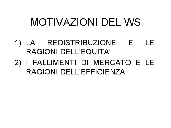 MOTIVAZIONI DEL WS 1) LA REDISTRIBUZIONE E LE RAGIONI DELL’EQUITA’ 2) I FALLIMENTI DI