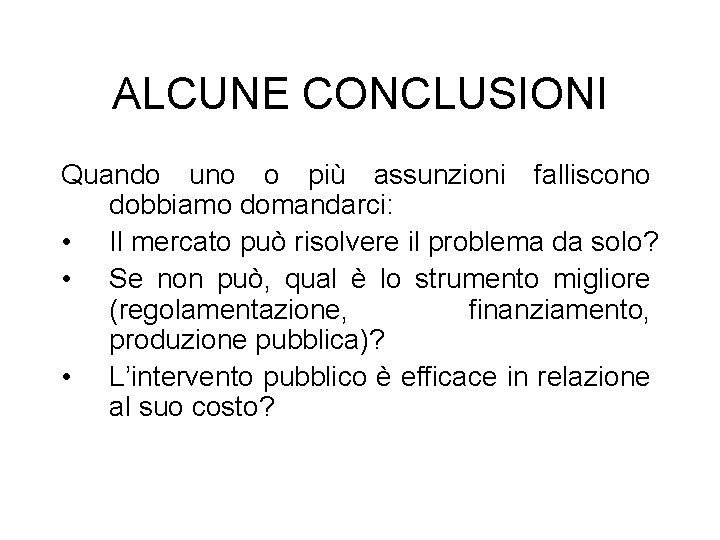 ALCUNE CONCLUSIONI Quando uno o più assunzioni falliscono dobbiamo domandarci: • Il mercato può