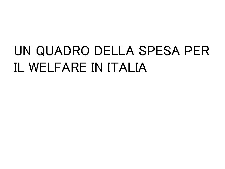 UN QUADRO DELLA SPESA PER IL WELFARE IN ITALIA 