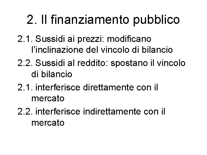 2. Il finanziamento pubblico 2. 1. Sussidi ai prezzi: modificano l’inclinazione del vincolo di