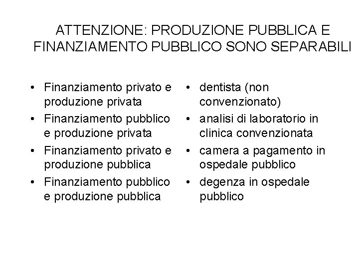 ATTENZIONE: PRODUZIONE PUBBLICA E FINANZIAMENTO PUBBLICO SONO SEPARABILI • Finanziamento privato e produzione privata