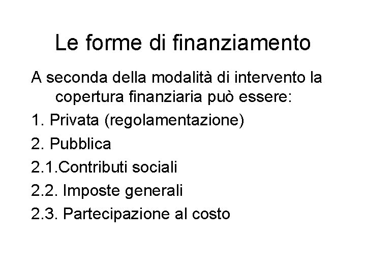 Le forme di finanziamento A seconda della modalità di intervento la copertura finanziaria può