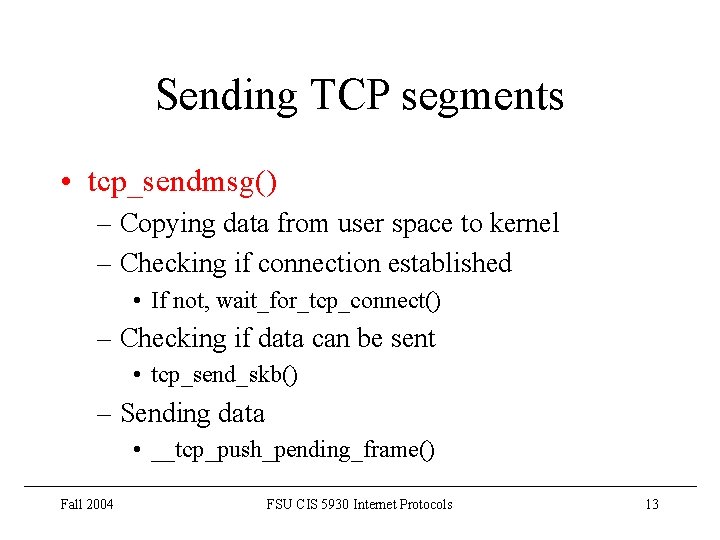 Sending TCP segments • tcp_sendmsg() – Copying data from user space to kernel –