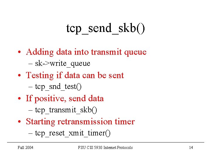 tcp_send_skb() • Adding data into transmit queue – sk->write_queue • Testing if data can