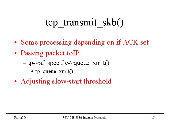 tcp_transmit_skb() • Some processing depending on if ACK set • Passing packet to. IP