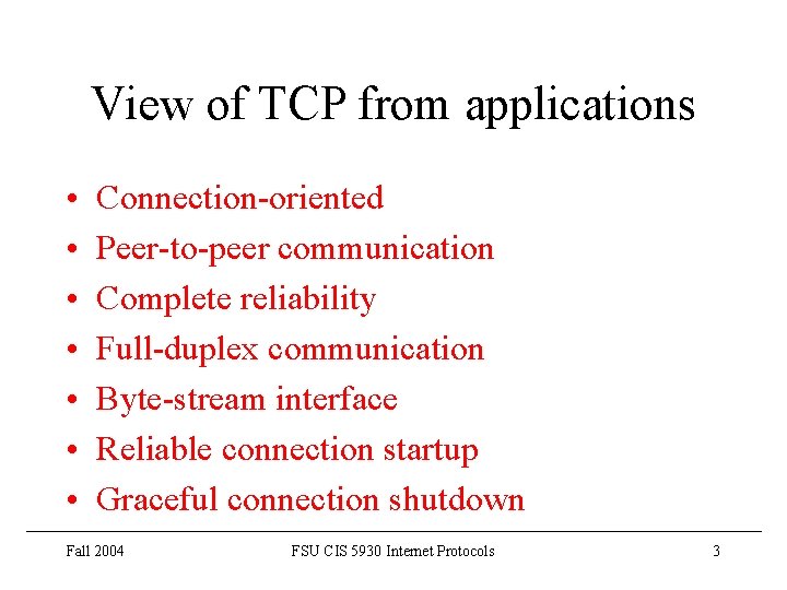 View of TCP from applications • • Connection-oriented Peer-to-peer communication Complete reliability Full-duplex communication