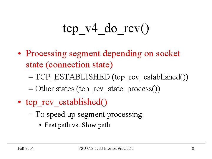 tcp_v 4_do_rcv() • Processing segment depending on socket state (connection state) – TCP_ESTABLISHED (tcp_rcv_established())