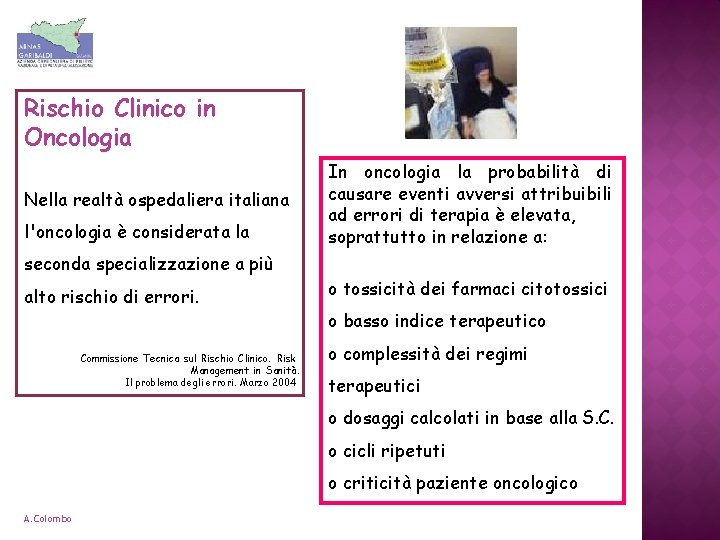 Rischio Clinico in Oncologia Nella realtà ospedaliera italiana l'oncologia è considerata la seconda specializzazione