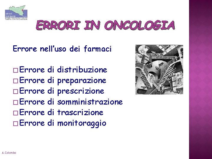 ERRORI IN ONCOLOGIA Errore nell’uso dei farmaci � Errore di distribuzione � Errore di