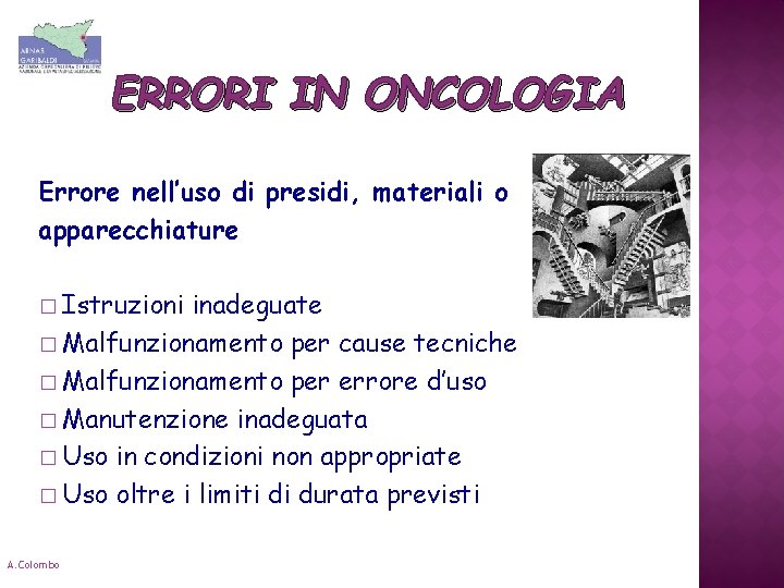 ERRORI IN ONCOLOGIA Errore nell’uso di presidi, materiali o apparecchiature � Istruzioni inadeguate �
