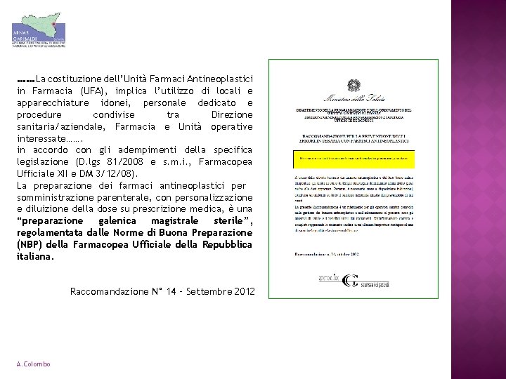 ……La costituzione dell’Unità Farmaci Antineoplastici in Farmacia (UFA), implica l’utilizzo di locali e apparecchiature