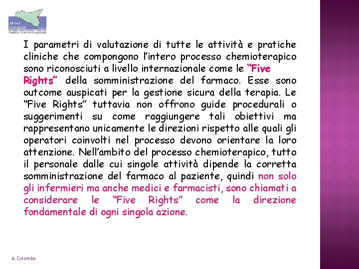 I parametri di valutazione di tutte le attività e pratiche cliniche compongono l’intero processo