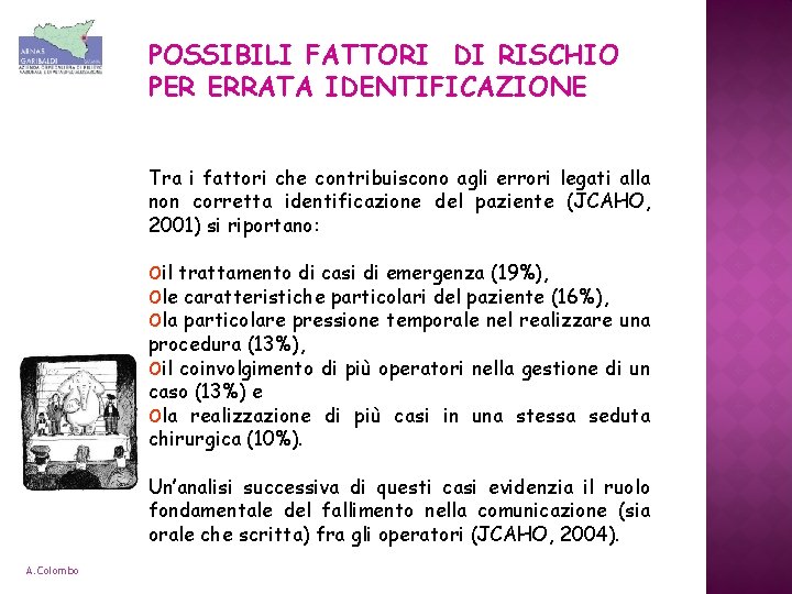 POSSIBILI FATTORI DI RISCHIO PER ERRATA IDENTIFICAZIONE Tra i fattori che contribuiscono agli errori