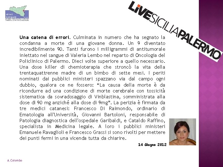 Una catena di errori. Culminata in numero che ha segnato la condanna a morte