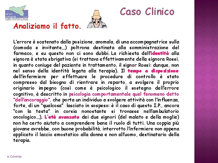 Caso Clinico Analiziamo il fatto. L’errore è scatenato dalla posizione, anomala, di una accompagnatrice