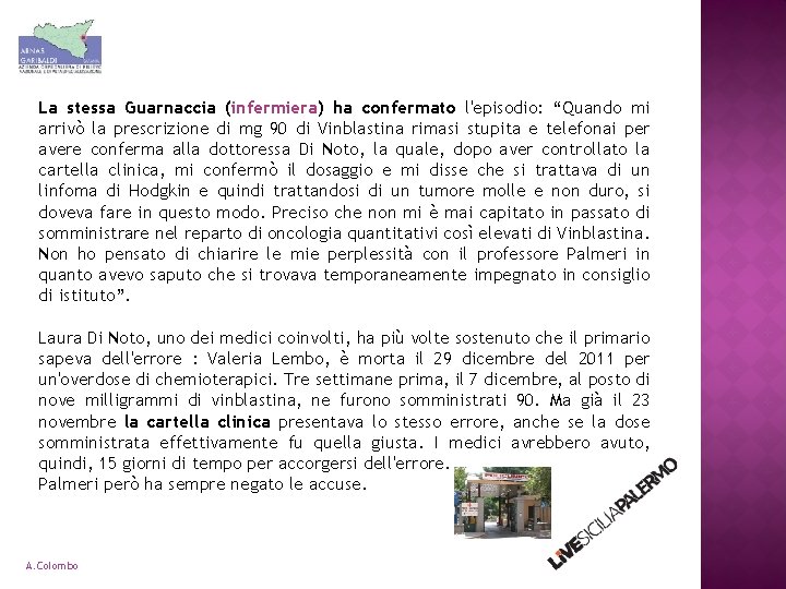 La stessa Guarnaccia (infermiera) ha confermato l'episodio: “Quando mi arrivò la prescrizione di mg