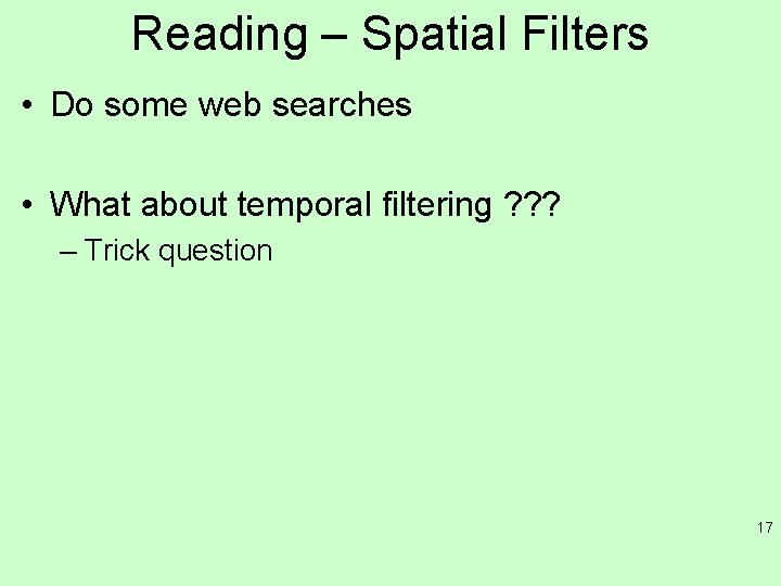 Reading – Spatial Filters • Do some web searches • What about temporal filtering