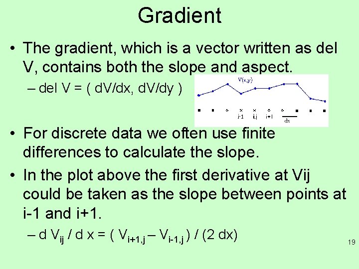 Gradient • The gradient, which is a vector written as del V, contains both